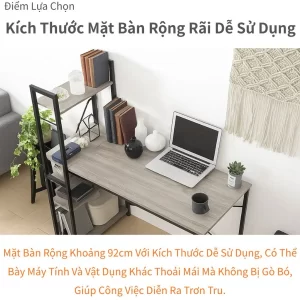 Mặt bàn 92cm rộng rãi, dễ bày laptop và tài liệu, tạo không gian làm việc thoải mái, hạn chế gò bó.